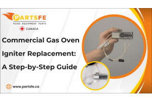 Commercial Gas Oven Igniter Replacement: A Step-by-Step Guide-PartsFeca