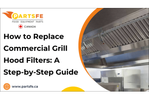 How to Replace Commercial Grill Hood Filters: A Step-by-Step Guide-PartsFeCa