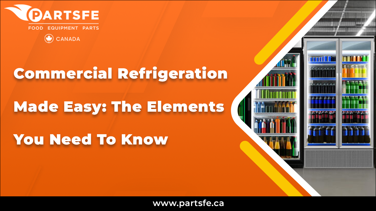 Commercial Refrigeration Made Easy: The Elements You Need To Know_PartsFeCa