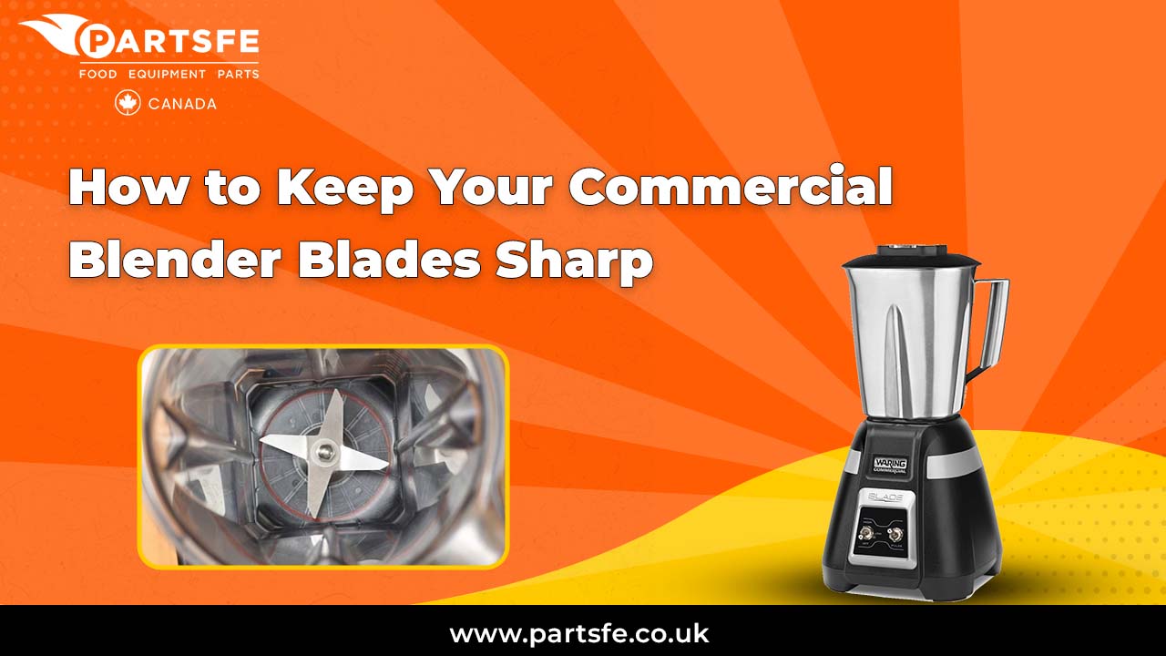 How to Keep Your Commercial Blender Blades Sharp_PartsFeCa