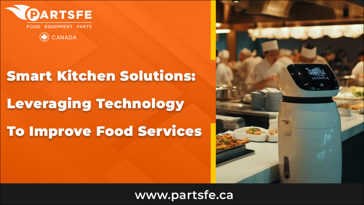 Smart Kitchen Solutions: Leveraging Technology to Improve Food Services_PartsFeCa